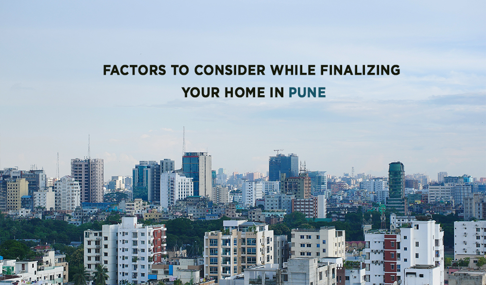 Factors To Consider While Finalizing Your Home in Pune